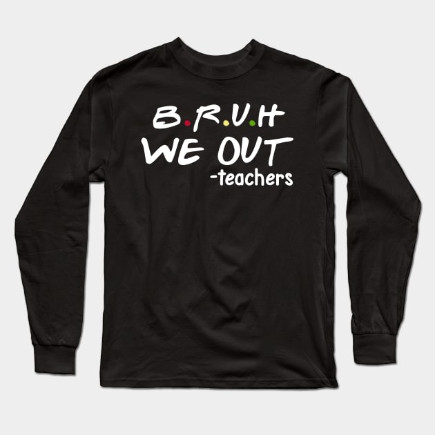 bruh we out teachers Long Sleeve T-Shirt by Pharmacy Tech Gifts